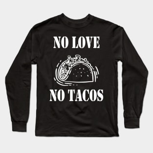 No Love No Tacos, Tacos Lovers Long Sleeve T-Shirt